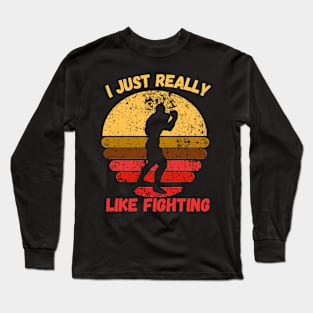 I Just Really Like Fighting Long Sleeve T-Shirt